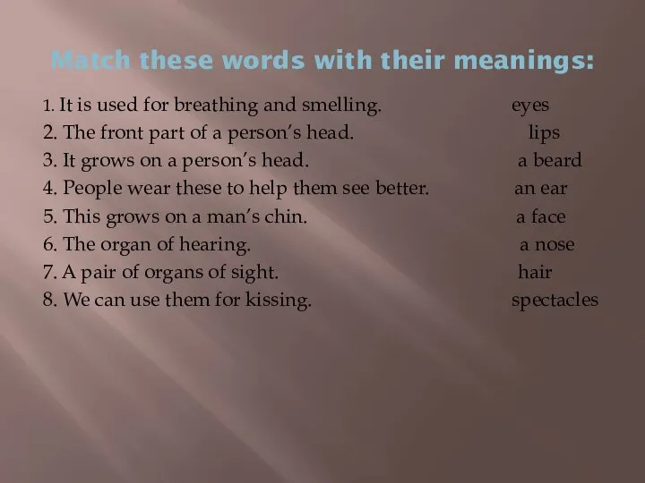 Match these words with their meanings: 1. It is used for breathing