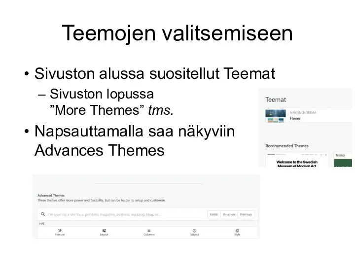 Teemojen valitsemiseen Sivuston alussa suositellut Teemat Sivuston lopussa ”More Themes” tms. Napsauttamalla saa näkyviin Advances Themes