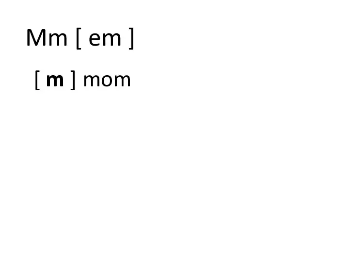 Mm [ em ] [ m ] mom