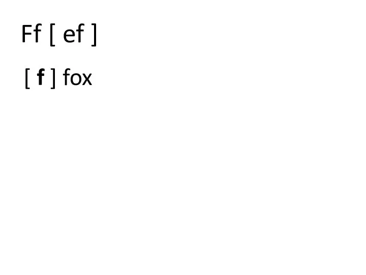 Ff [ ef ] [ f ] fox