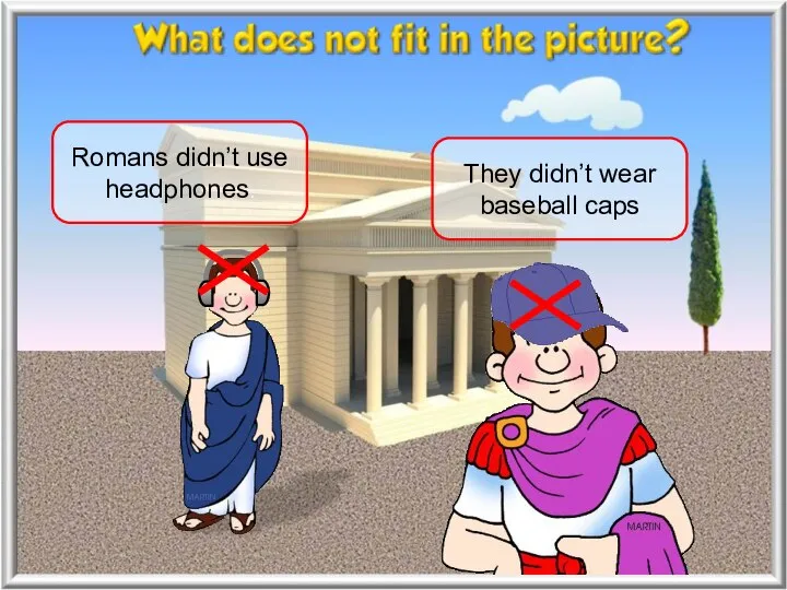 Romans didn’t use headphones. They didn’t wear baseball caps