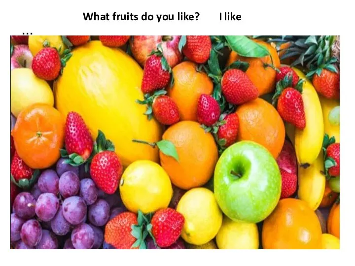 What fruits do you like? I like …