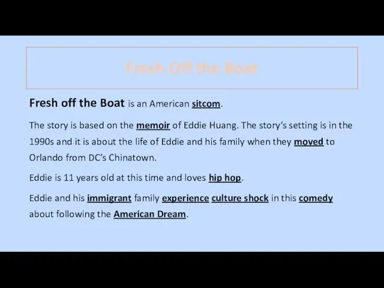 Fresh Off the Boat Fresh off the Boat is an American sitcom.