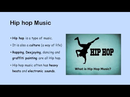 Hip hop Music Hip hop is a type of music. It is