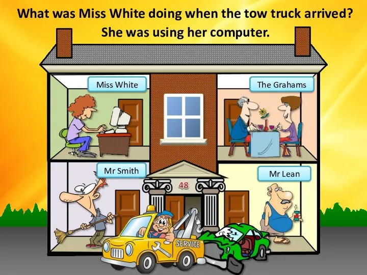 Miss White The Grahams What was Miss White doing when the tow