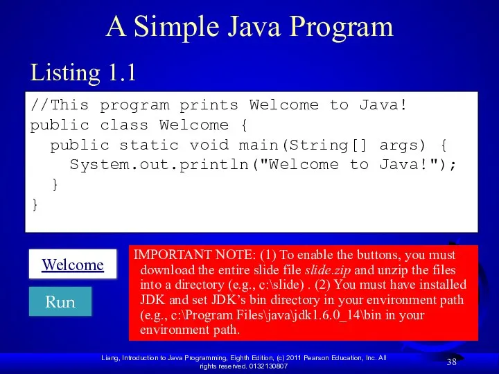 A Simple Java Program //This program prints Welcome to Java! public class