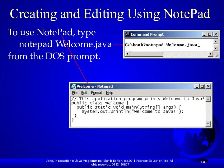 Creating and Editing Using NotePad To use NotePad, type notepad Welcome.java from the DOS prompt.