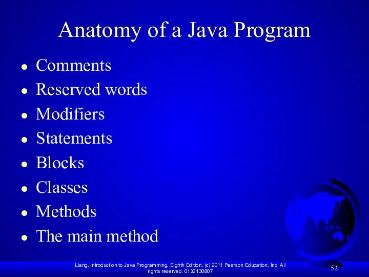 Anatomy of a Java Program Comments Reserved words Modifiers Statements Blocks Classes Methods The main method