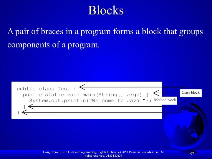 Blocks A pair of braces in a program forms a block that