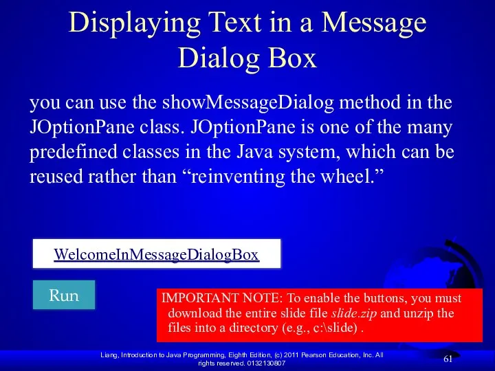 Displaying Text in a Message Dialog Box you can use the showMessageDialog