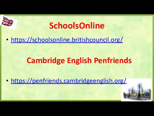 SchoolsOnline https://schoolsonline.britishcouncil.org/ Cambridge English Penfriends https://penfriends.cambridgeenglish.org/