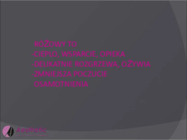 RÓŻOWY TO CIEPLO, WSPARCIE, OPIEKA DELIKATNIE ROZGRZEWA, OŻYWIA ZMNIEJSZA POCZUCIE OSAMOTNIENIA