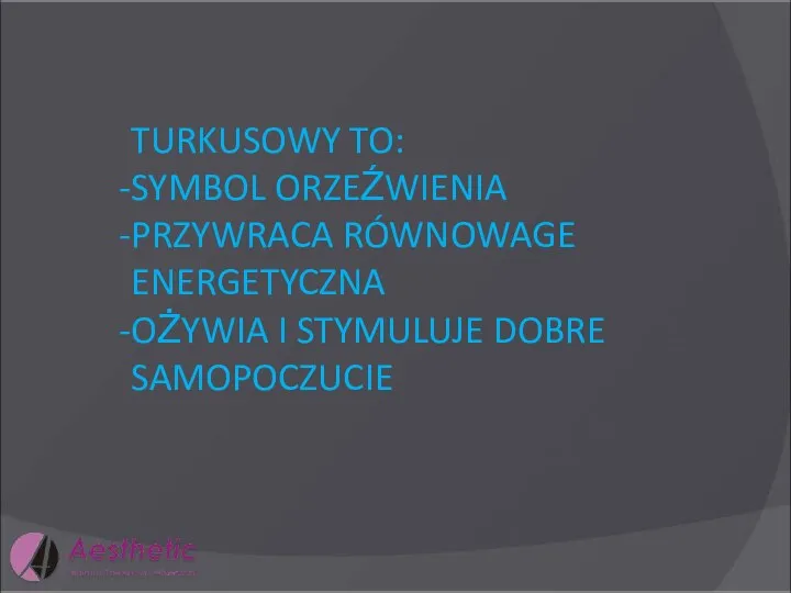 TURKUSOWY TO: SYMBOL ORZEŹWIENIA PRZYWRACA RÓWNOWAGE ENERGETYCZNA OŻYWIA I STYMULUJE DOBRE SAMOPOCZUCIE