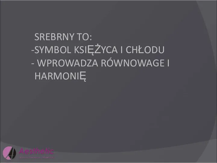 SREBRNY TO: SYMBOL KSIĘŻYCA I CHŁODU WPROWADZA RÓWNOWAGE I HARMONIĘ