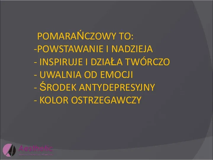 POMARAŃCZOWY TO: POWSTAWANIE I NADZIEJA INSPIRUJE I DZIAŁA TWÓRCZO UWALNIA OD EMOCJI ŚRODEK ANTYDEPRESYJNY KOLOR OSTRZEGAWCZY