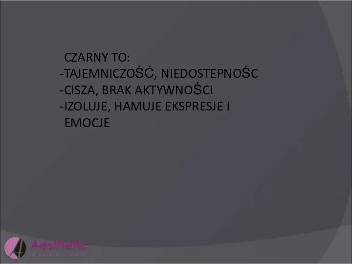 CZARNY TO: TAJEMNICZOŚĆ, NIEDOSTEPNOŚC CISZA, BRAK AKTYWNOŚCI IZOLUJE, HAMUJE EKSPRESJE I EMOCJE