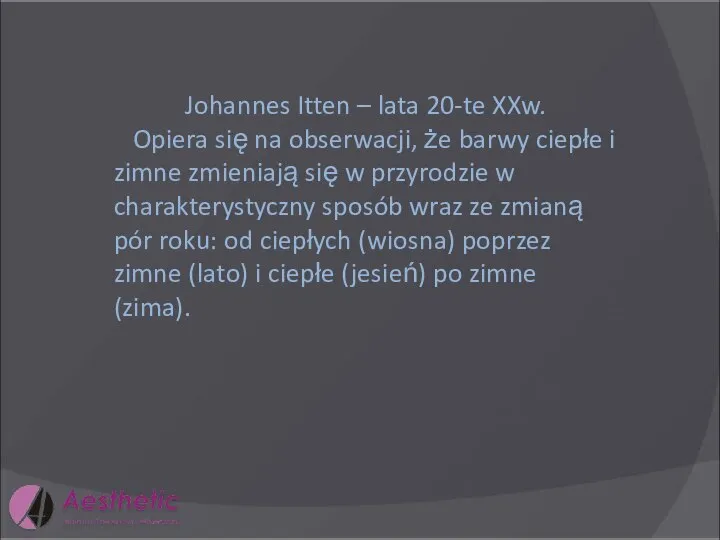 Johannes Itten – lata 20-te XXw. Opiera się na obserwacji, że barwy