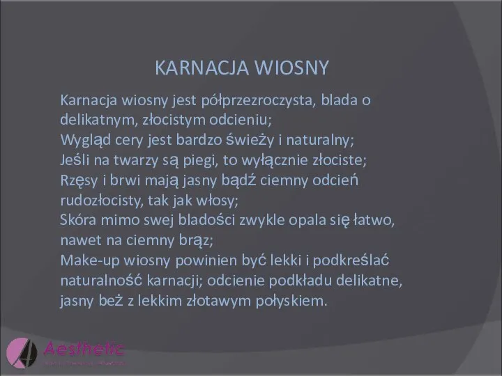 KARNACJA WIOSNY Karnacja wiosny jest półprzezroczysta, blada o delikatnym, złocistym odcieniu; Wygląd