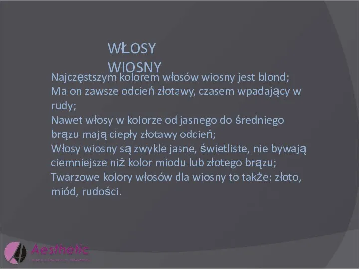 WŁOSY WIOSNY Najczęstszym kolorem włosów wiosny jest blond; Ma on zawsze odcień