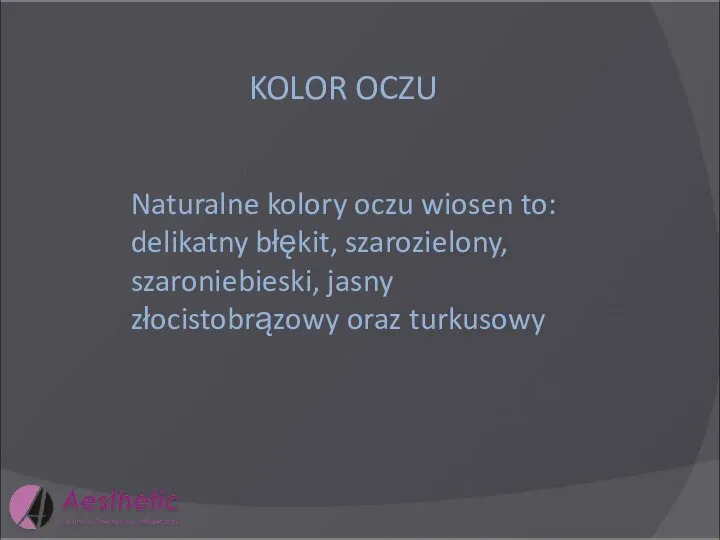 KOLOR OCZU Naturalne kolory oczu wiosen to: delikatny błękit, szarozielony, szaroniebieski, jasny złocistobrązowy oraz turkusowy