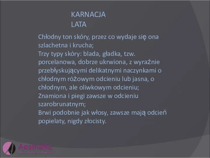 KARNACJA LATA Chłodny ton skóry, przez co wydaje się ona szlachetna i