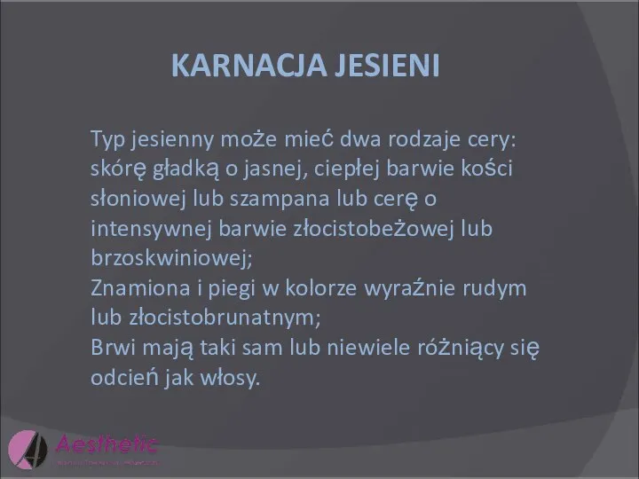 KARNACJA JESIENI Typ jesienny może mieć dwa rodzaje cery: skórę gładką o