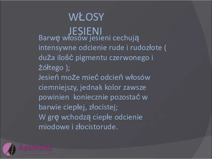 WŁOSY JESIENI Barwę włosów jesieni cechują intensywne odcienie rude i rudozłote (