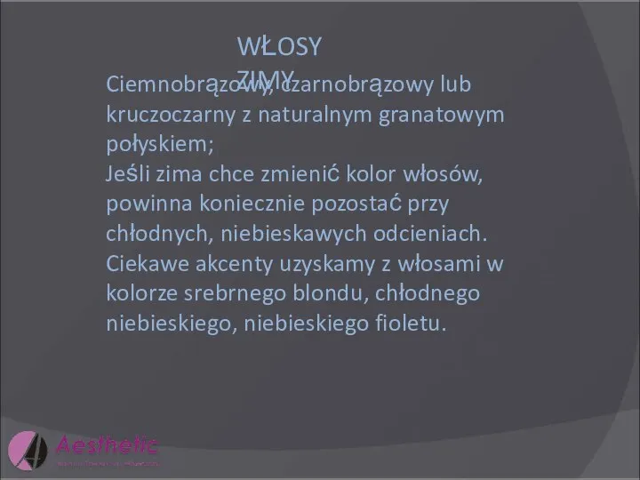 WŁOSY ZIMY Ciemnobrązowy, czarnobrązowy lub kruczoczarny z naturalnym granatowym połyskiem; Jeśli zima