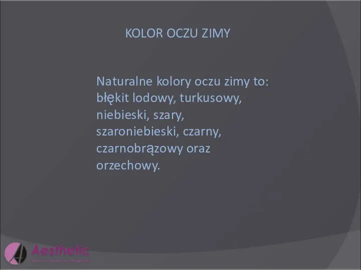 KOLOR OCZU ZIMY Naturalne kolory oczu zimy to: błękit lodowy, turkusowy, niebieski,