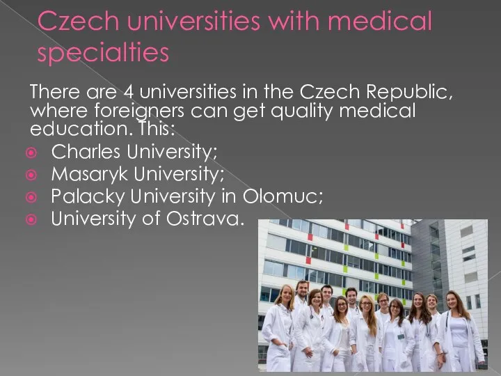 Czech universities with medical specialties There are 4 universities in the Czech