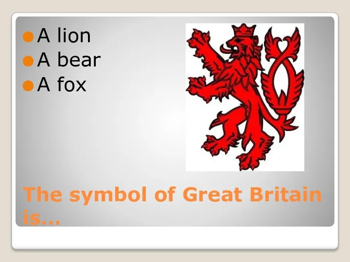 The symbol of Great Britain is… A lion A bear A fox