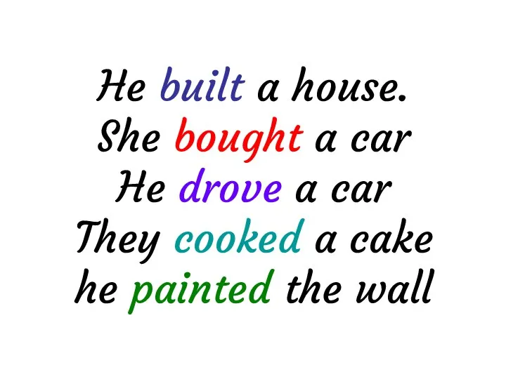 He built a house. She bought a car He drove a car