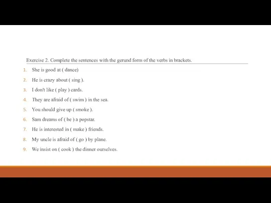 Exercise 2. Complete the sentences with the gerund form of the verbs