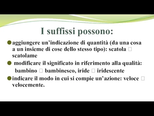 I suffissi possono: aggiungere un’indicazione di quantità (da una cosa a un