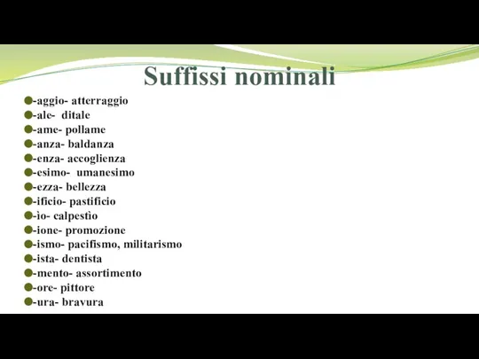 Suffissi nominali -aggio- atterraggio -ale- ditale -ame- pollame -anza- baldanza -enza- accoglienza