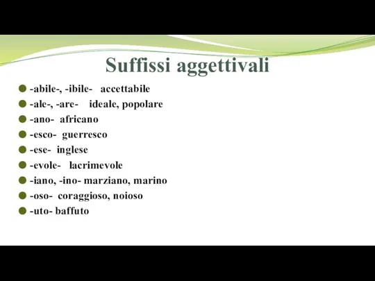 Suffissi aggettivali -abile-, -ibile- accettabile -ale-, -are- ideale, popolare -ano- africano -esco-