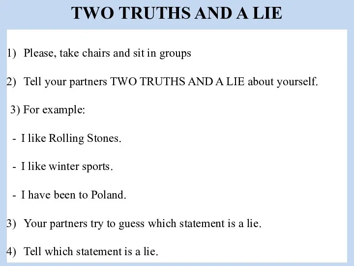 TWO TRUTHS AND A LIE Please, take chairs and sit in groups