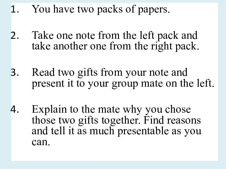 You have two packs of papers. Take one note from the left