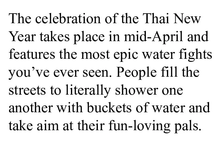 The celebration of the Thai New Year takes place in mid-April and