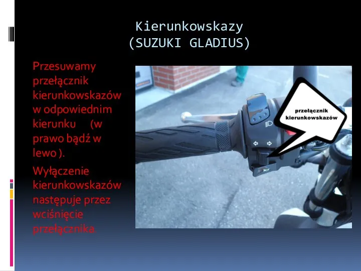 Kierunkowskazy (SUZUKI GLADIUS) Przesuwamy przełącznik kierunkowskazów w odpowiednim kierunku (w prawo bądź