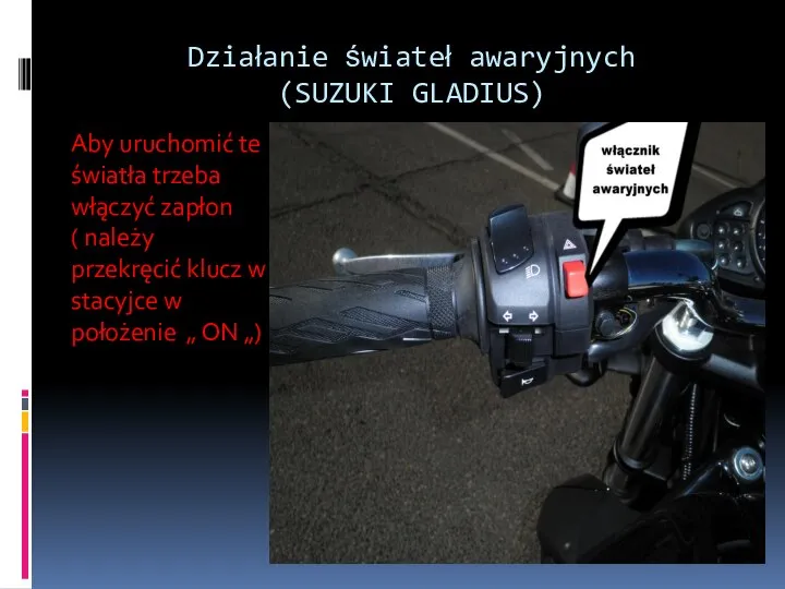 Działanie świateł awaryjnych (SUZUKI GLADIUS) Aby uruchomić te światła trzeba włączyć zapłon