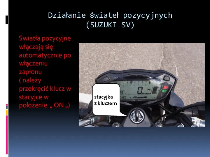 Działanie świateł pozycyjnych (SUZUKI SV) Światła pozycyjne włączają się automatycznie po włączeniu