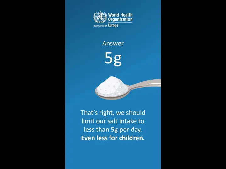 That’s right, we should limit our salt intake to less than 5g