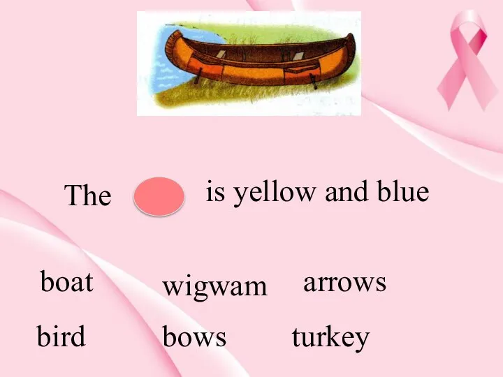 The is yellow and blue boat wigwam arrows bird bows turkey