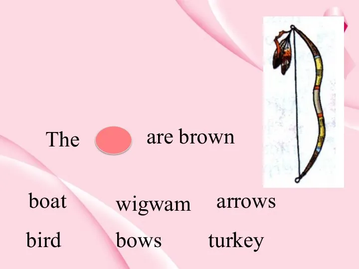 The are brown boat wigwam arrows bird bows turkey