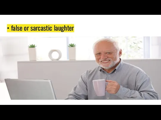 • false or sarcastic laughter