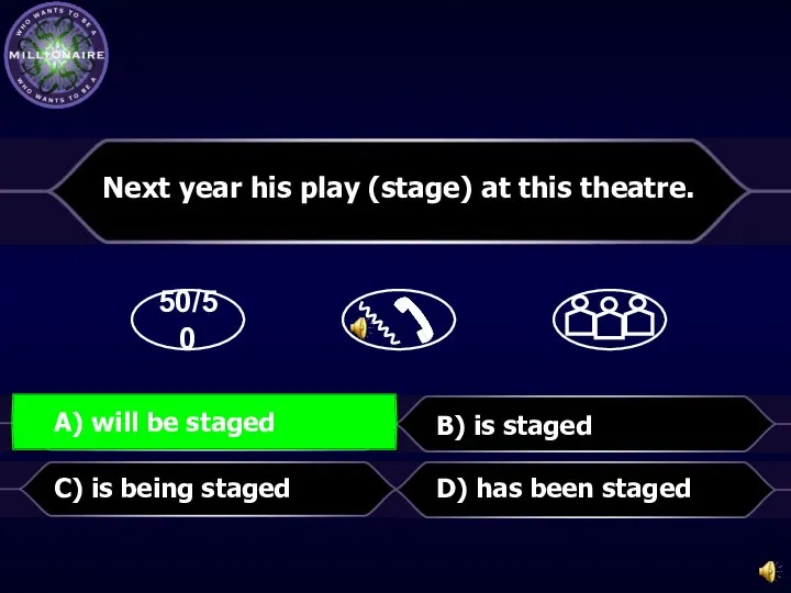 50/50 B) is staged D) has been staged Next year his play