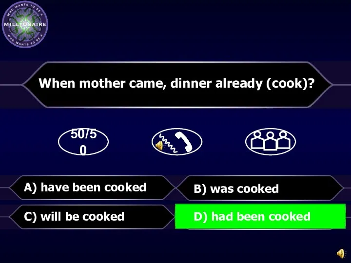 50/50 B) was cooked When mother came, dinner already (cook)? C) will