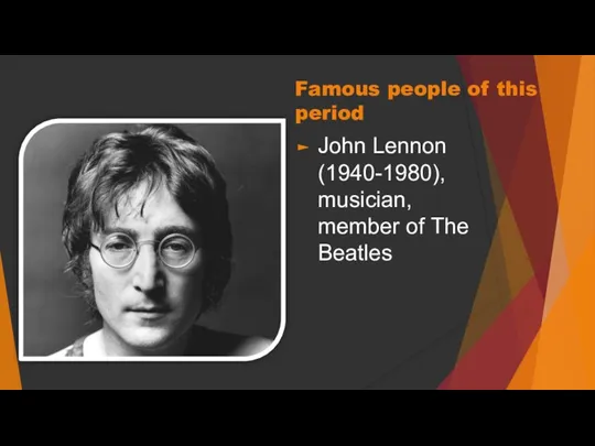 Famous people of this period John Lennon (1940-1980), musician, member of The Beatles