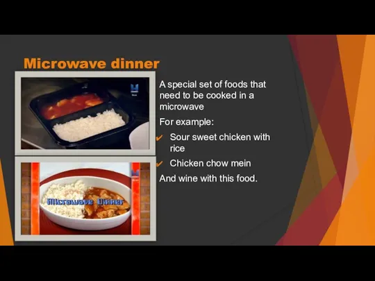 Microwave dinner A special set of foods that need to be cooked